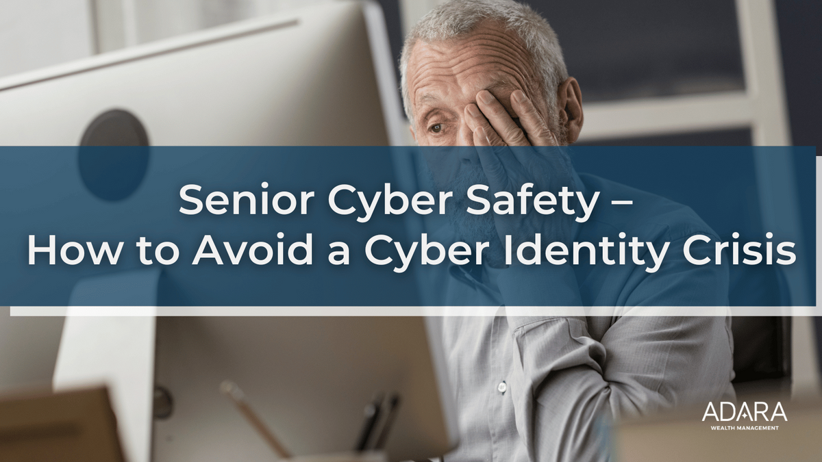 Senior Cyber Safety – How to Avoid a Cyber Identity Crisis