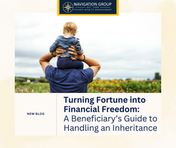 Turning Fortune into Financial Freedom: A Beneficiary’s Guide to Handling an Inheritance