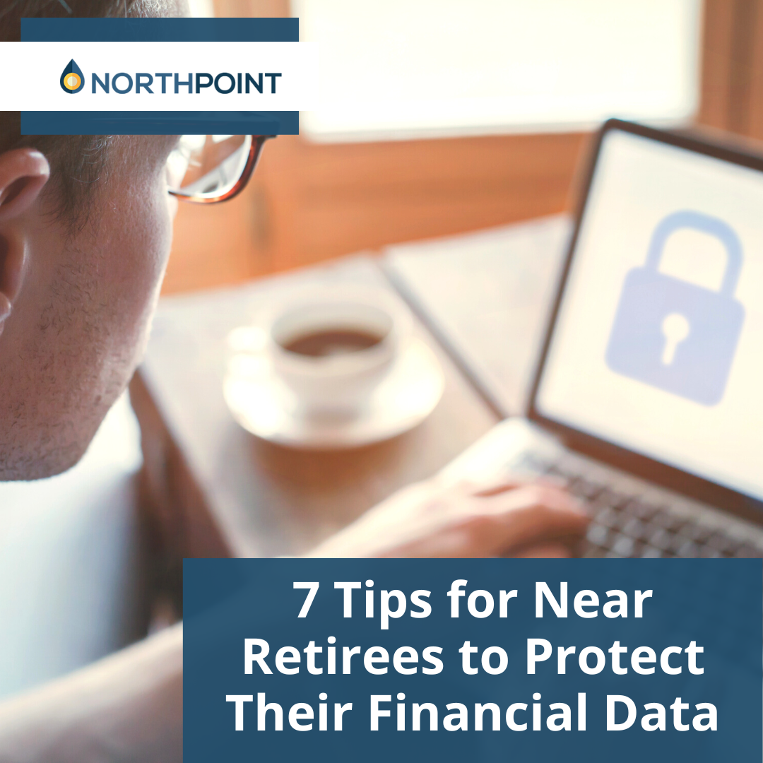 7 Tips for Near Retirees to Protect Their Financial Data