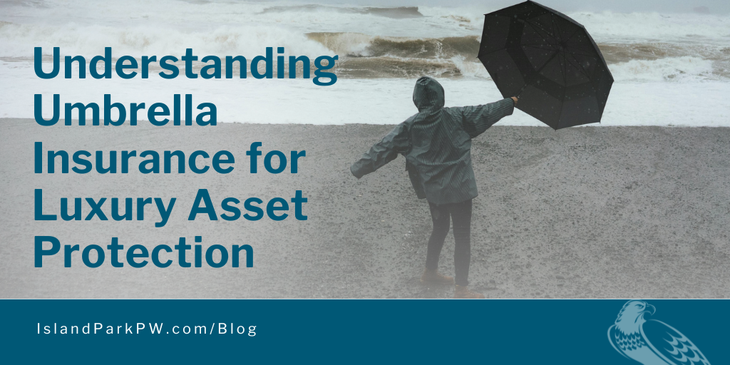 Understanding Umbrella Insurance for Luxury Asset Protection