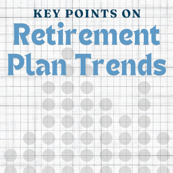 Key Points on Retirement Plan Trends