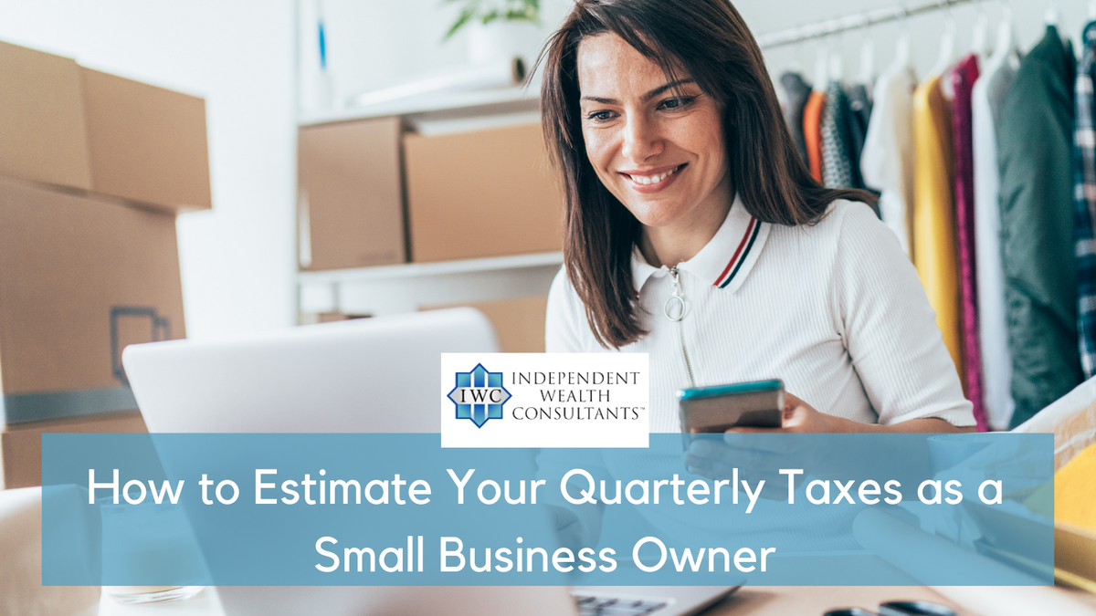How to Estimate Your Quarterly Taxes as a Small Business Owner