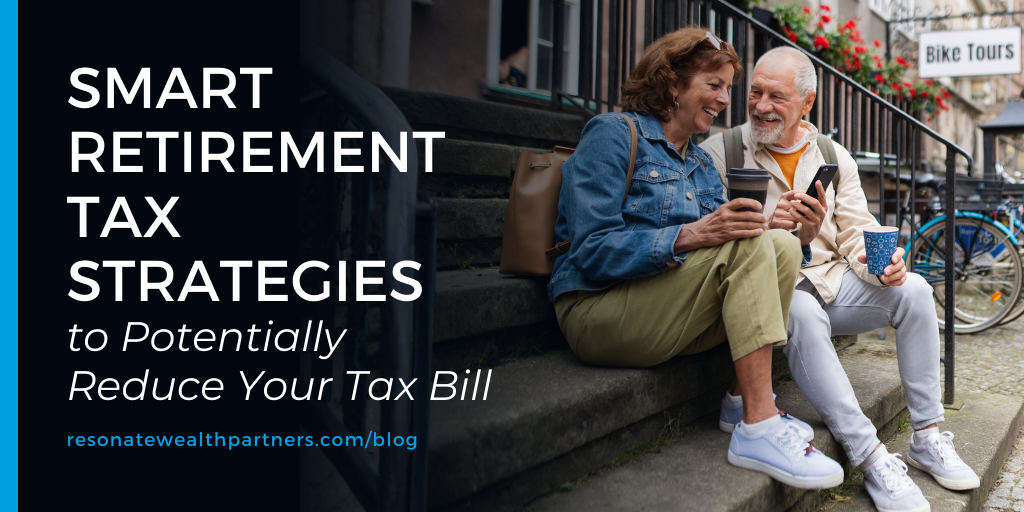 Smart Retirement Tax Strategies to Potentially Reduce Your Tax Bill