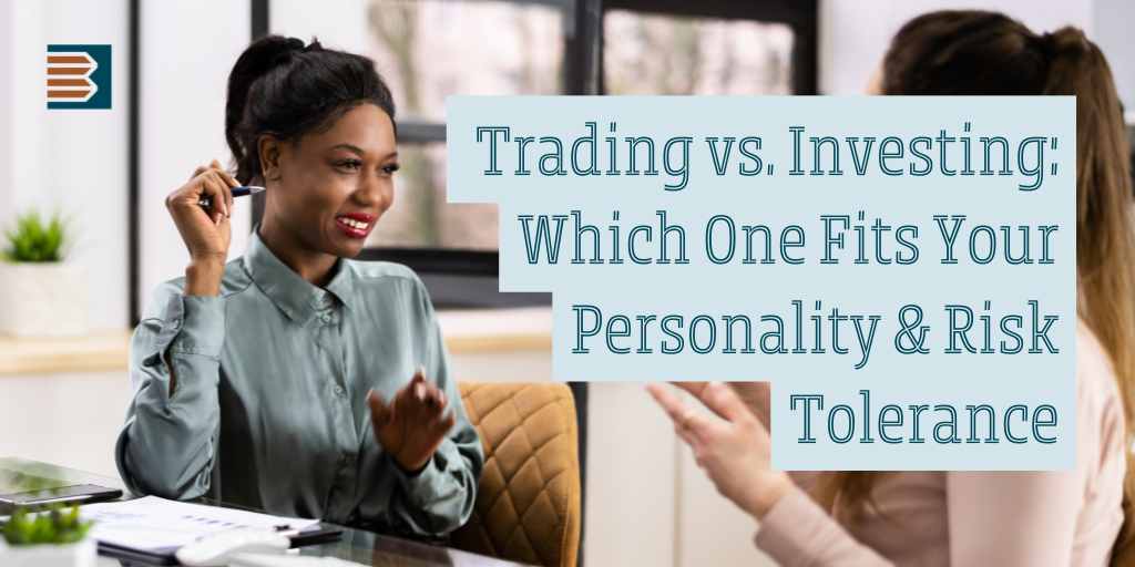 Trading vs. Investing: Which One Fits Your Personality and Risk Tolerance?
