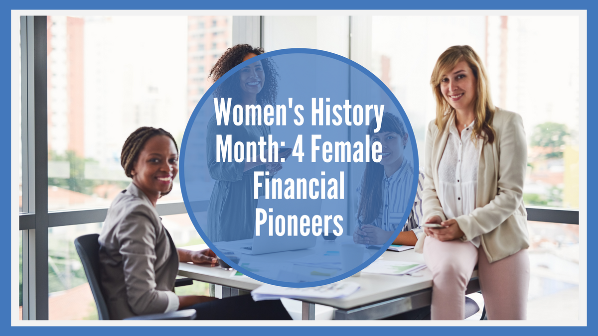 Women's History Month: 4 Female Financial Pioneers