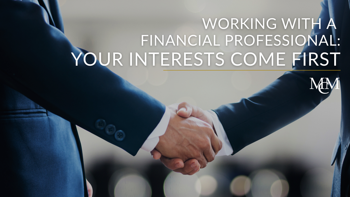 Working with a Financial Professional - Your Interests Come First