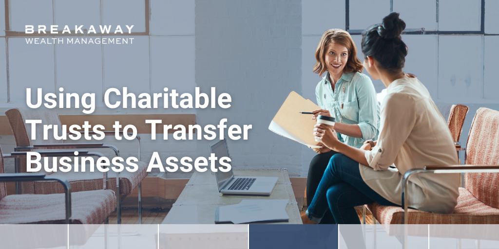 Using Charitable Trusts to Transfer Business Assets