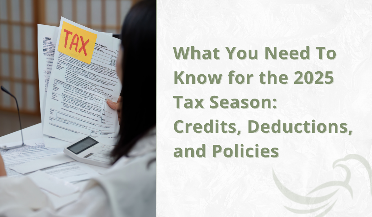 What You Need To Know for the 2025 Tax Season: Credits, Deductions, and Policies