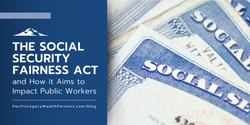 The Social Security Fairness Act and How It Aims to Impact Public Workers