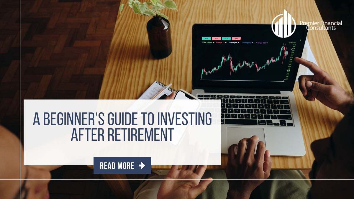 A Beginner’s Guide to Investing After Retirement