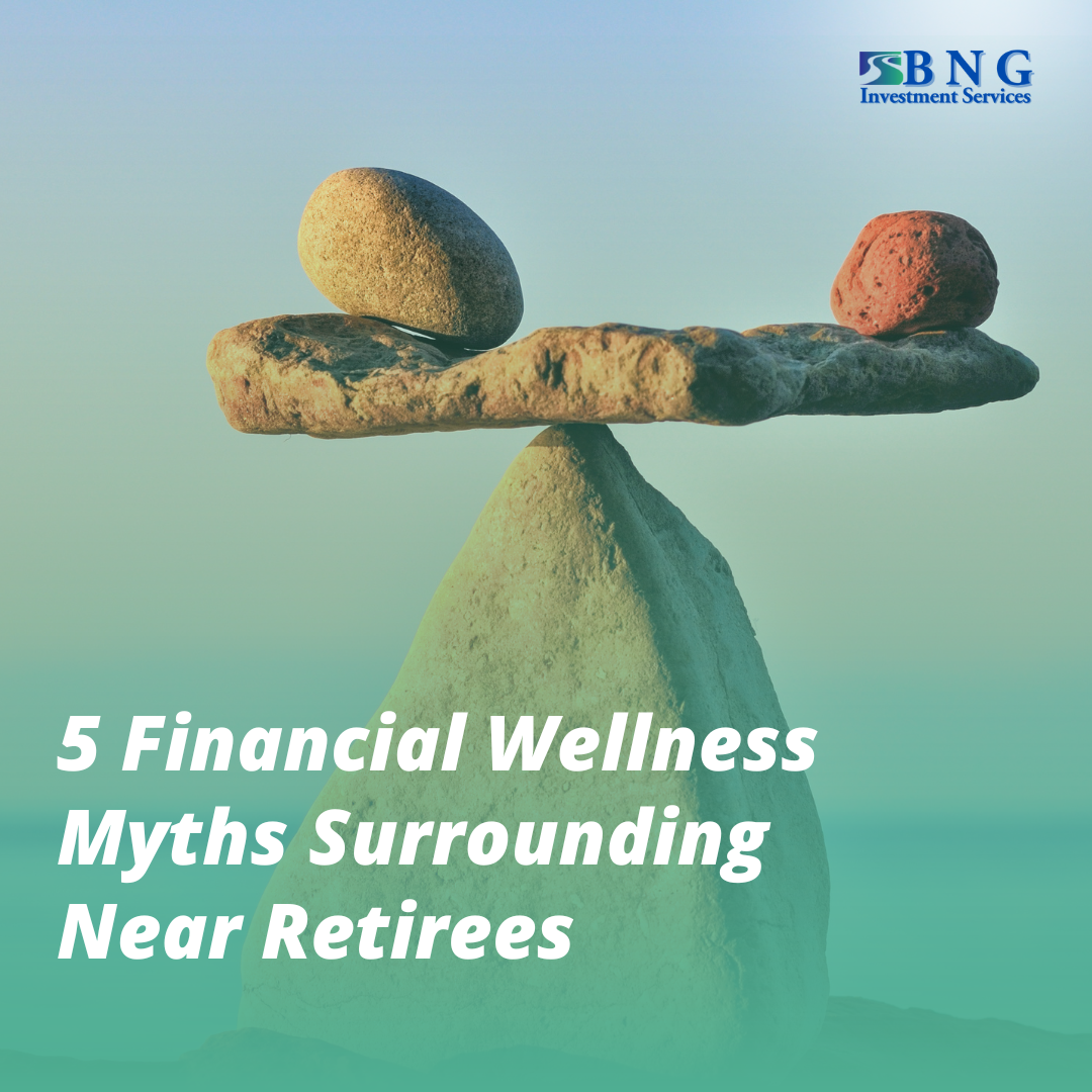 5 Financial Wellness Myths Surrounding Near Retirees