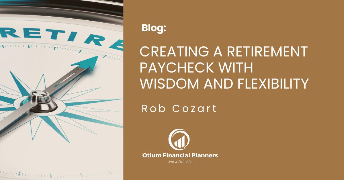 Creating a Retirement Paycheck With Wisdom and Flexibility