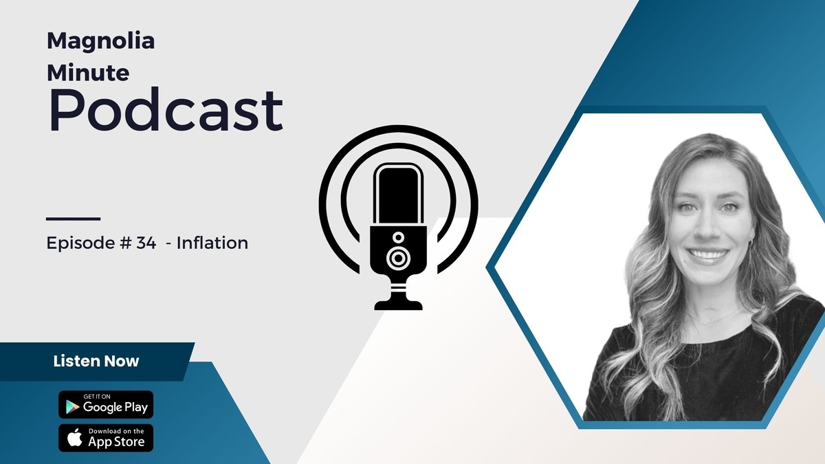 PODCAST - Magnolia Minute - Episode #34 - Inflation