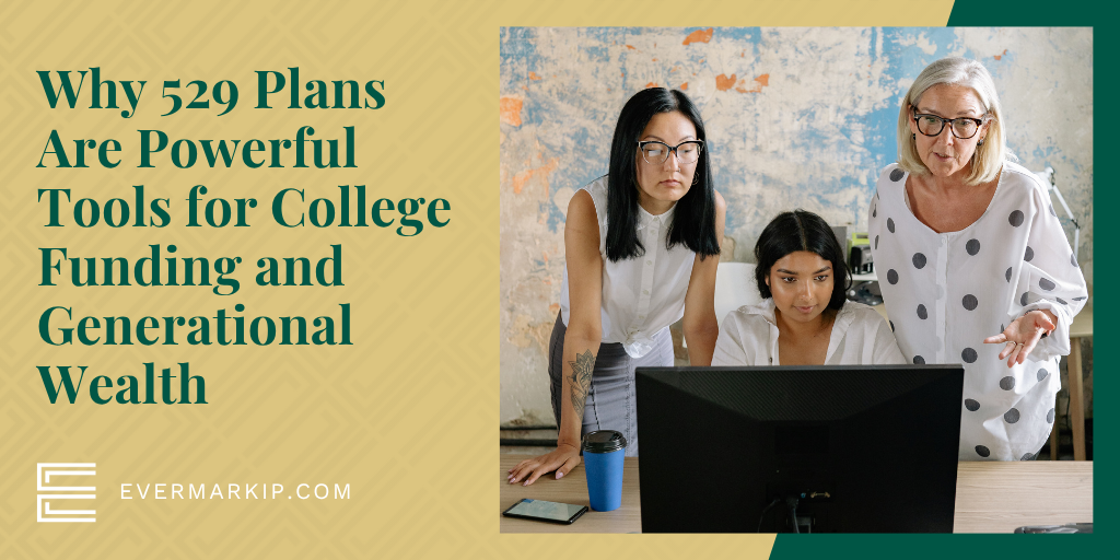 Why 529 Plans Are Powerful Tools for College Funding and Generational Wealth