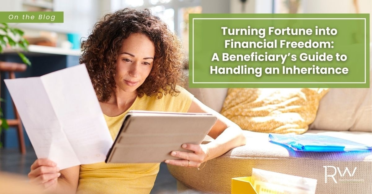 Turning Fortune into Financial Freedom: A Beneficiary’s Guide to Handling an Inheritance