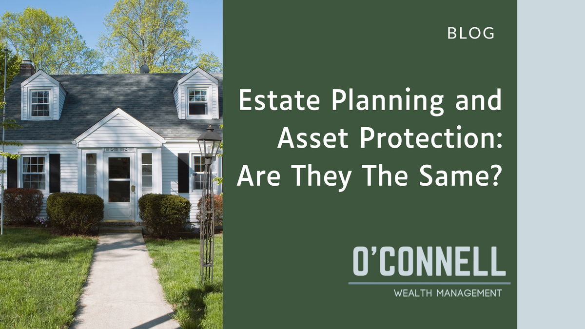 Estate Planning and Asset Protection: Are They The Same?