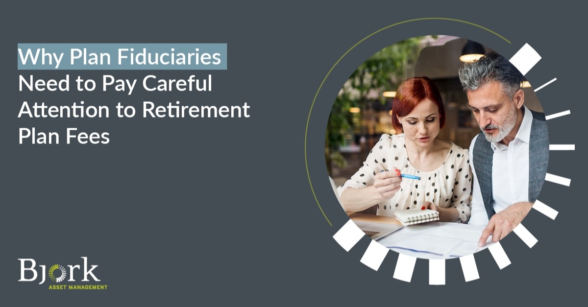 Why Plan Fiduciaries Need to Pay Careful Attention to Retirement Plan Fees