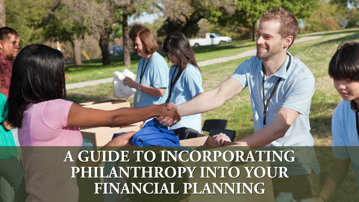 A Guide to Incorporating Philanthropy into Your Financial Planning