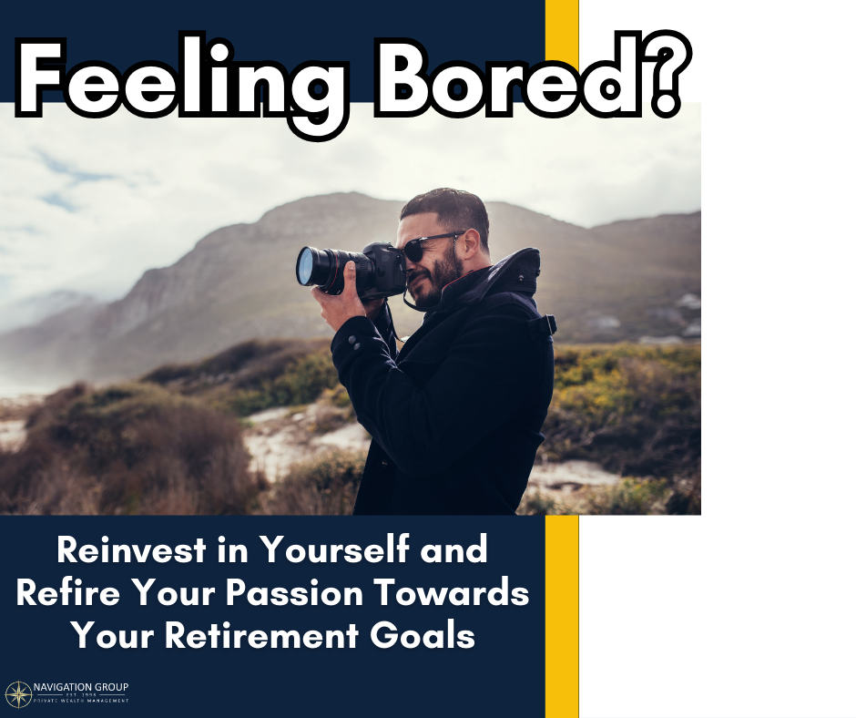 Feeling Bored? Reinvest in Yourself and Refire Your Passion Towards Your Retirement Goals