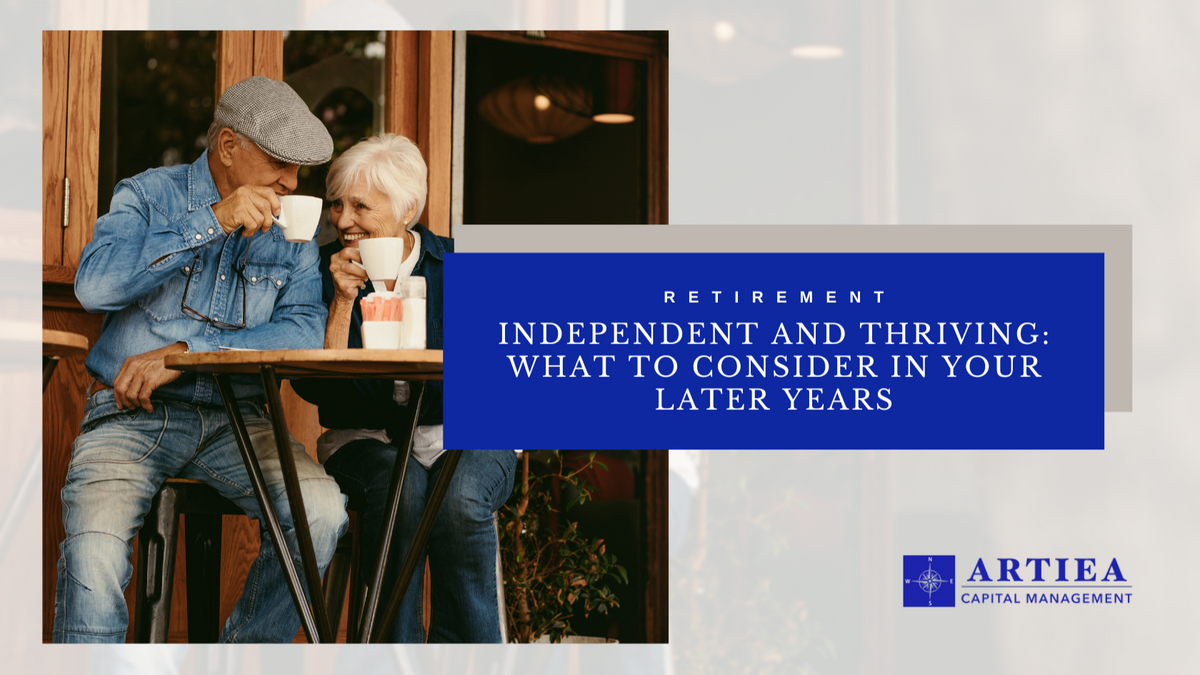 Independent and Thriving: What to Consider In Your Later Years