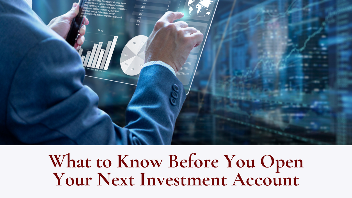 What to Know Before You Open Your Next Investment Account