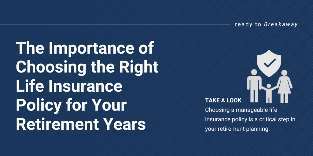 The Importance of Choosing the Right Life Insurance Policy for Your Retirement Years