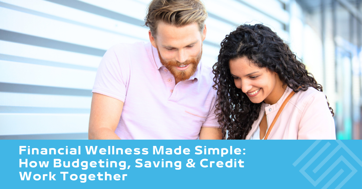 Financial Wellness Made Simple: How Budgeting, Saving & Credit Work Together