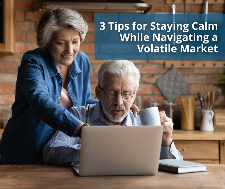 3 Tips for Staying Calm While Navigating a Volatile Market