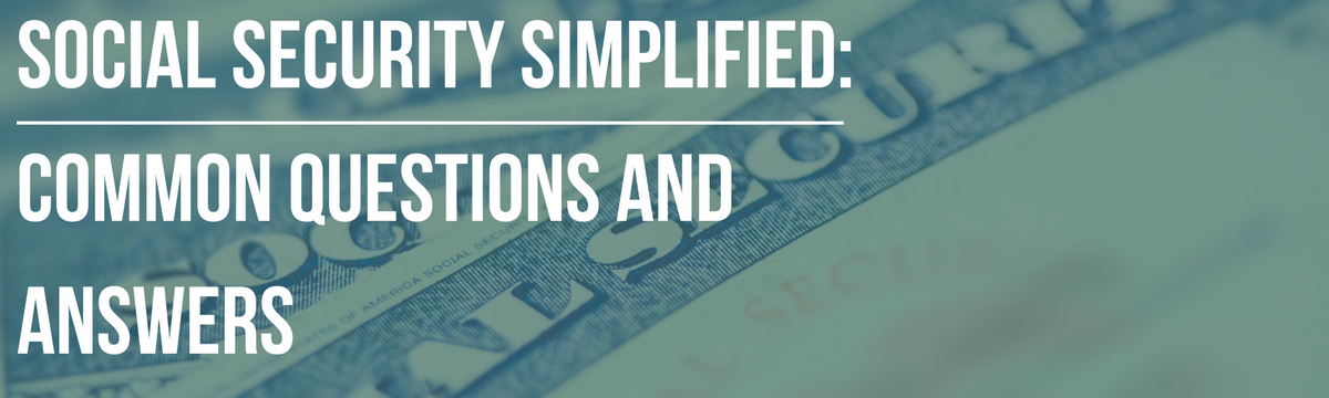 Social Security Simplified: Common Questions and Answers