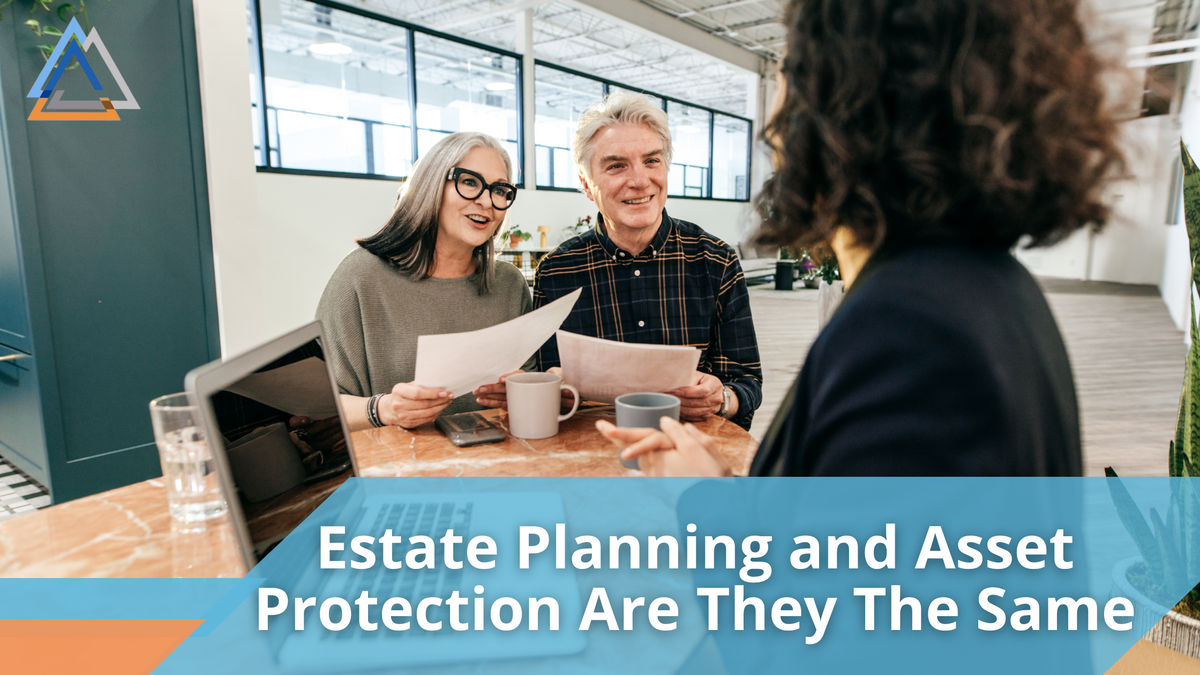 Estate Planning and Asset Protection: Are They The Same?