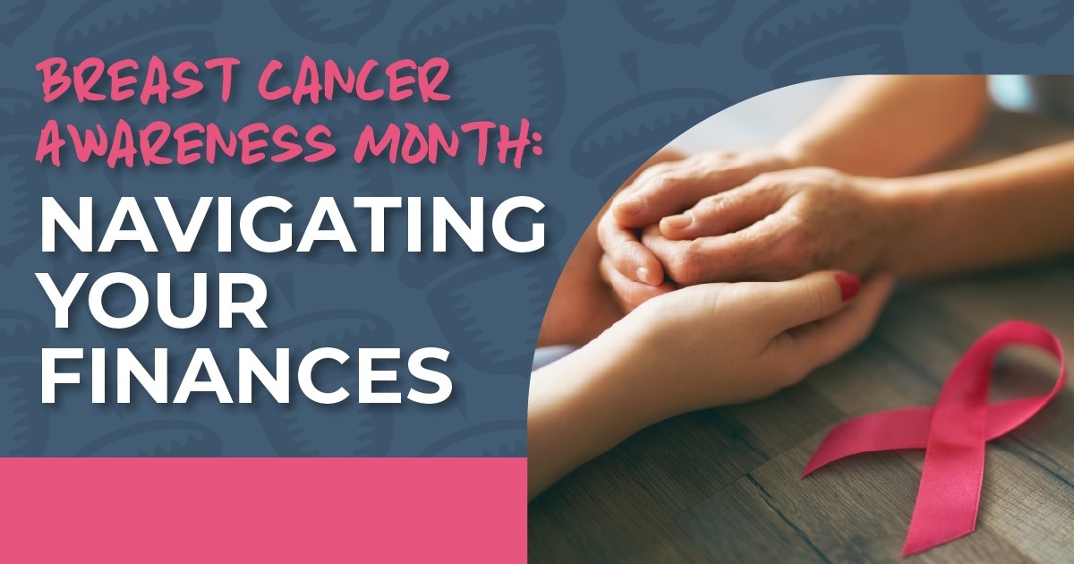 Breast Cancer Awareness Month: Navigating Your Finances