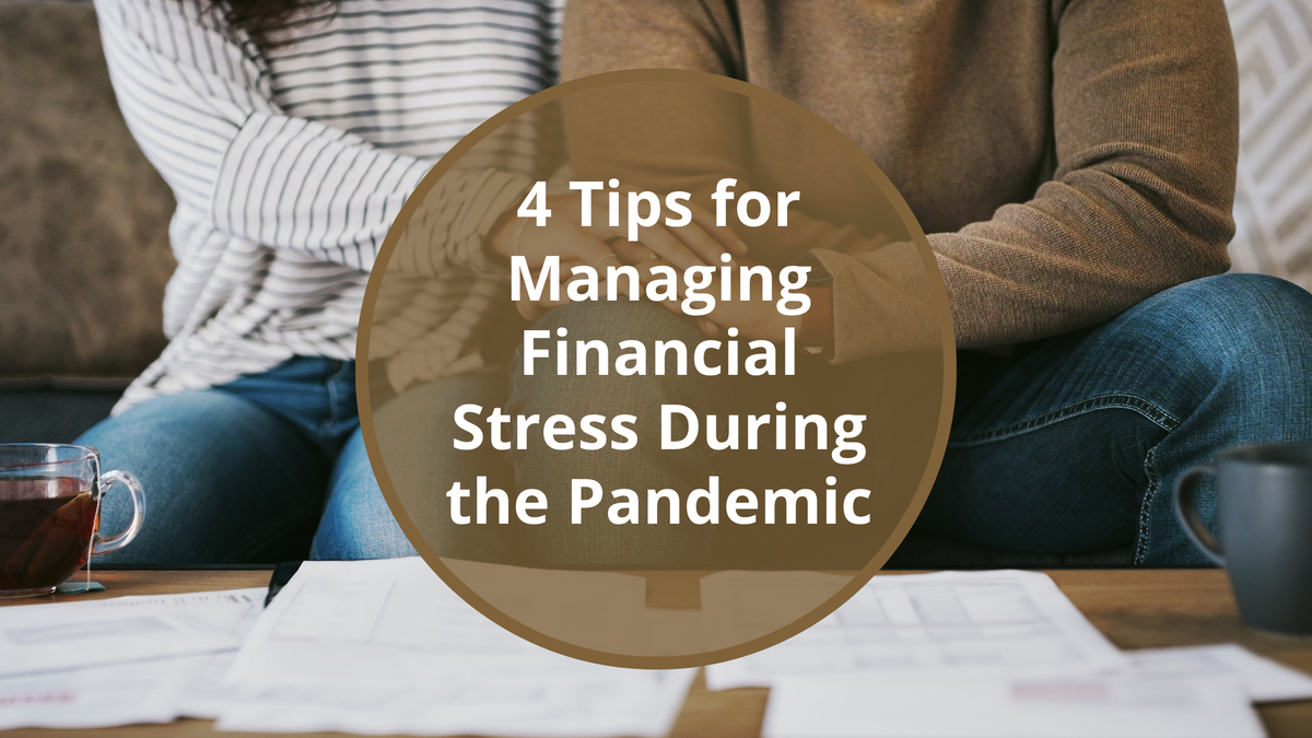 4 Tips for Managing Financial Stress During the Pandemic