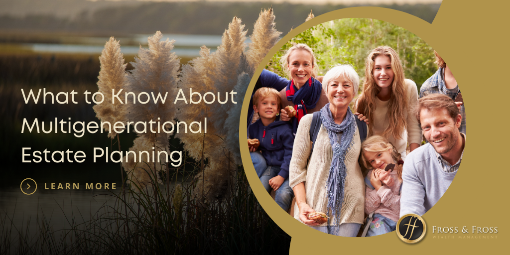 What to Know About Multigenerational Estate Planning