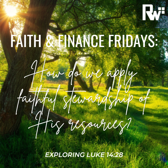 Faith & Finance Fridays: Luke 14:28 Apply: Counting the Cost