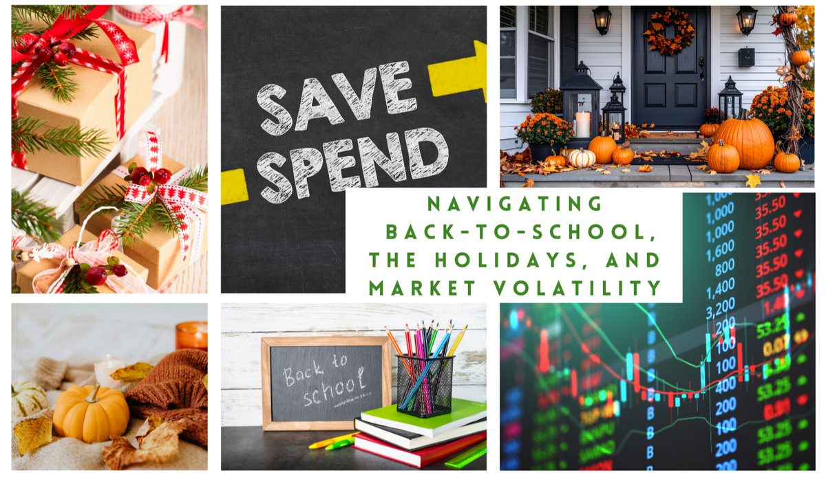 Navigating Back-to-School, the Holidays, and Market Volatility: A Guide to Financial Peace of Mind