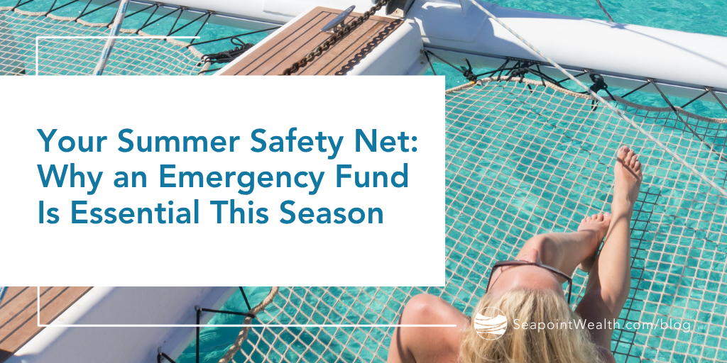 Your Summer Safety Net: Why an Emergency Fund Is Essential This Season