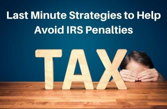 Last Minute Tax Strategies to Help Avoid IRS Penalties