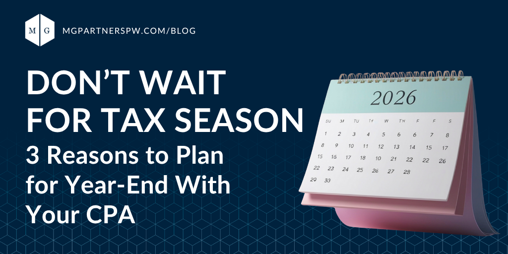 Don’t Wait for Tax Season: 3 Reasons to Plan for Year-End With Your CPA