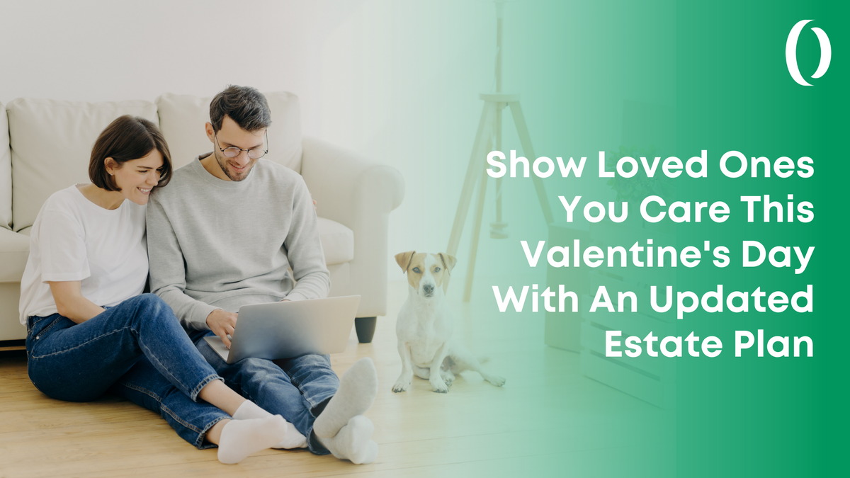 Show Loved Ones You Care This Valentine's Day With An Updated Estate Plan
