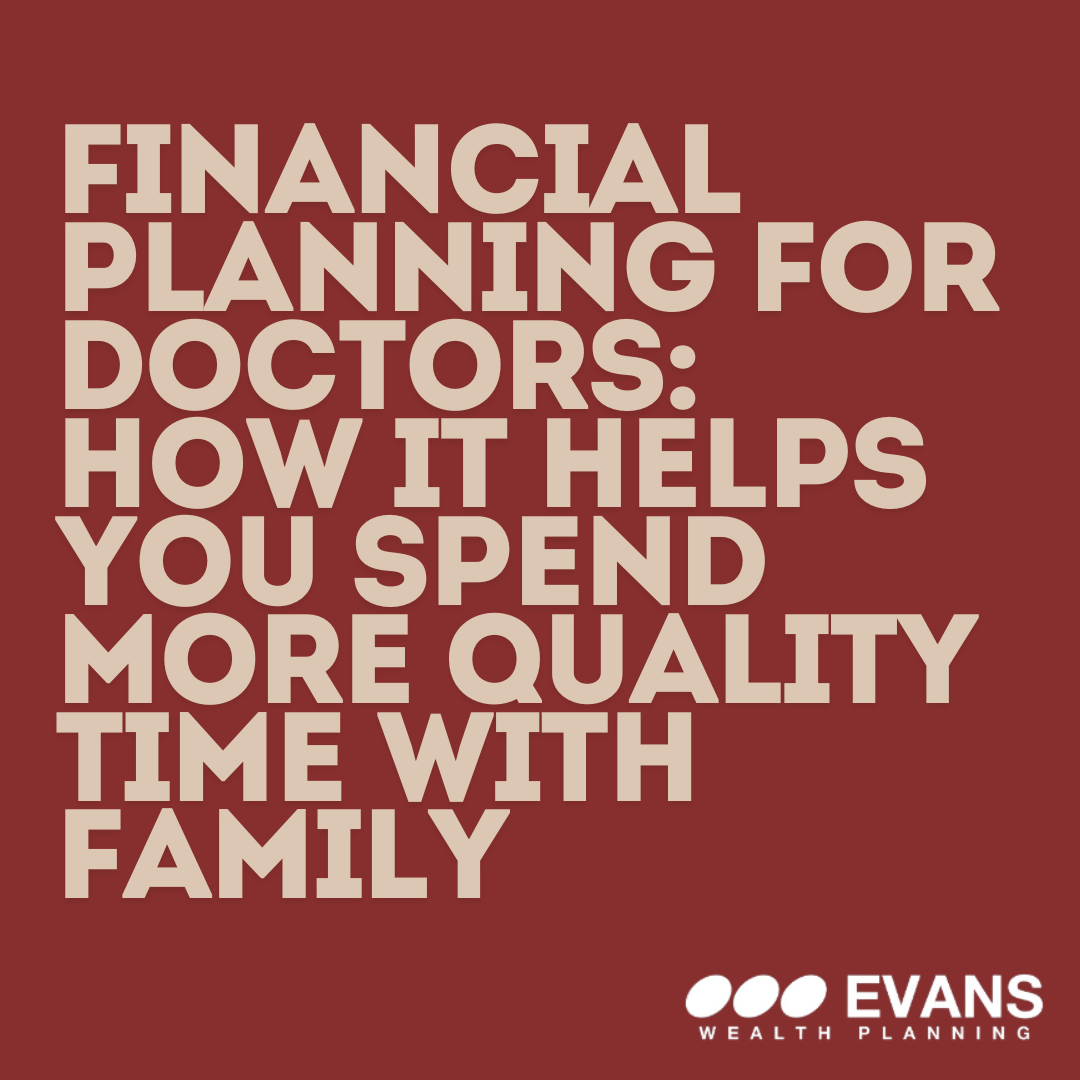 Financial Planning for Doctors: How It Helps You Spend More Quality Time with Family