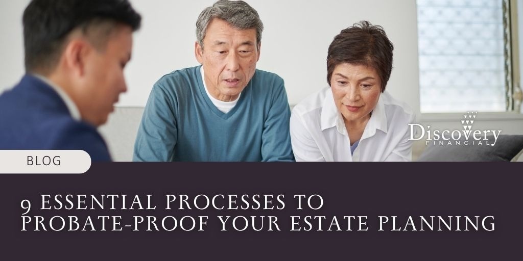9 Essential Processes to Probate-Proof Your Estate Planning