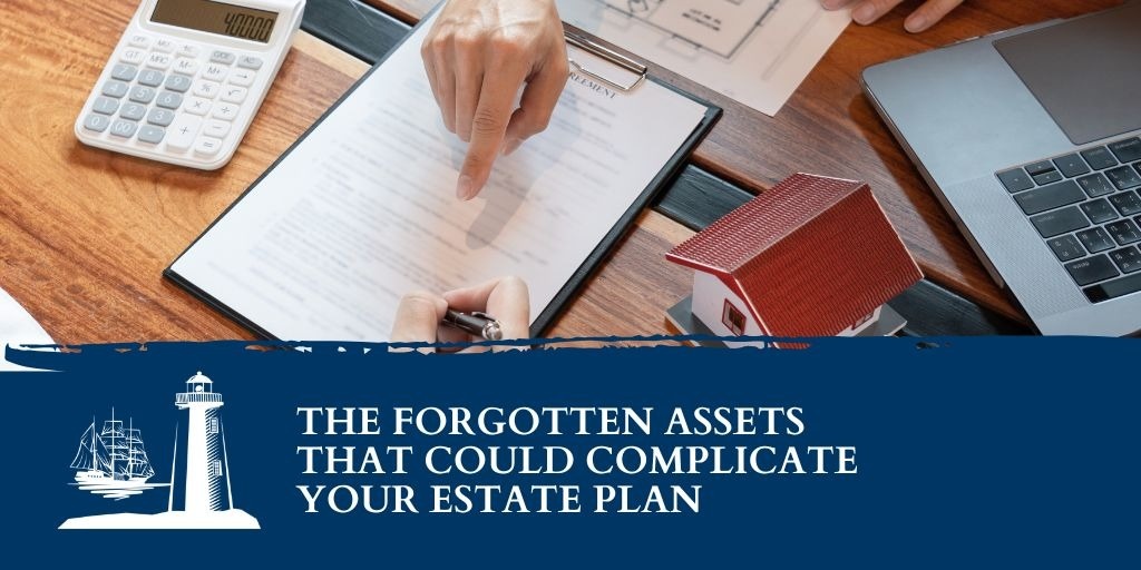 The Forgotten Assets That Could Complicate Your Estate Plan