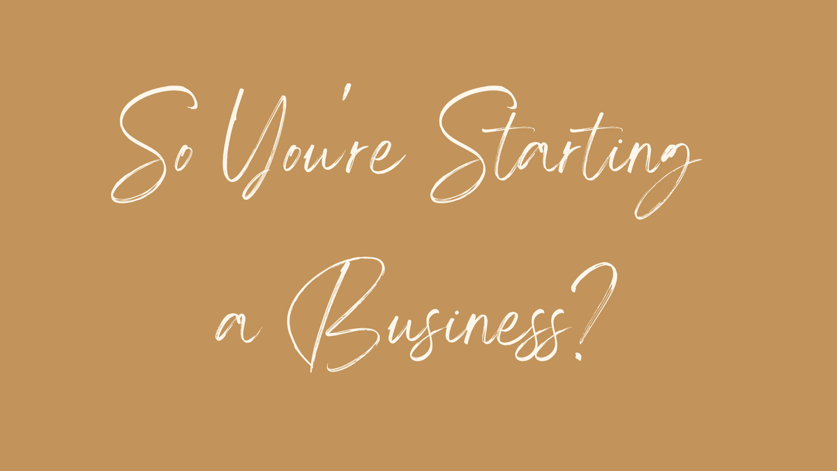 So, you're starting a business?