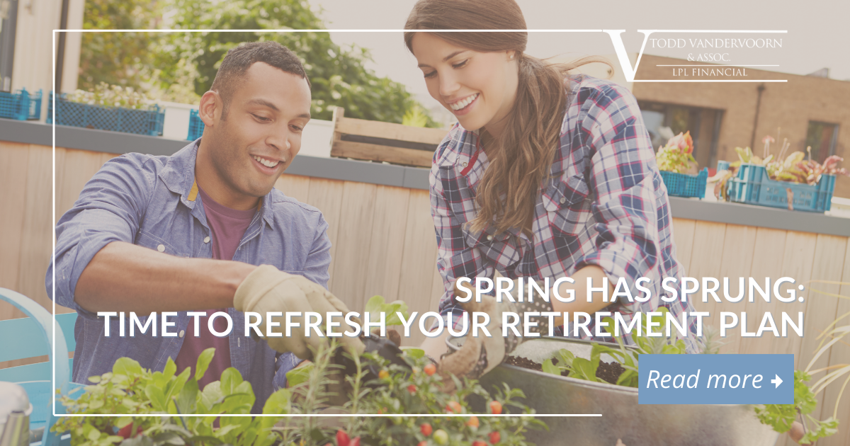 Spring Has Sprung: Time to Refresh Your Retirement Plan