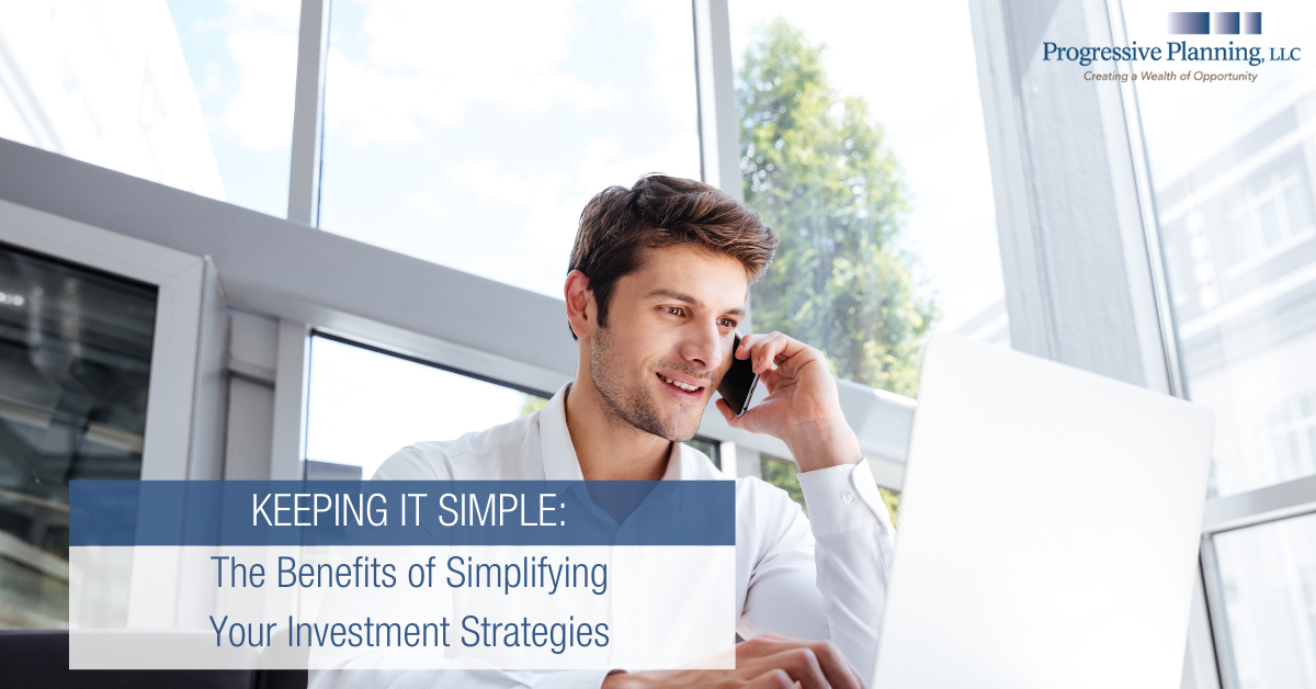 Keeping It Simple: The Benefits of Simplifying Your Investment Strategies