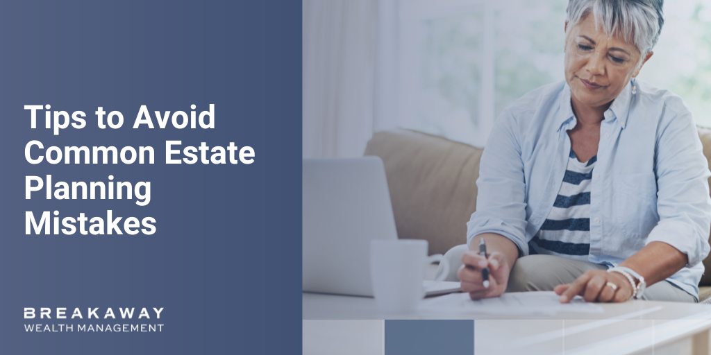 Tips to Avoid Common Estate Planning Mistakes