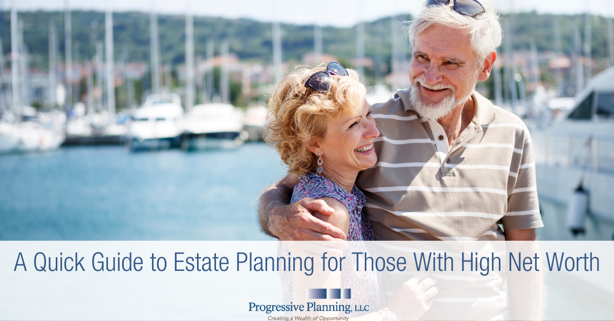 A Quick Guide to Estate Planning for Those With High Net Worth
