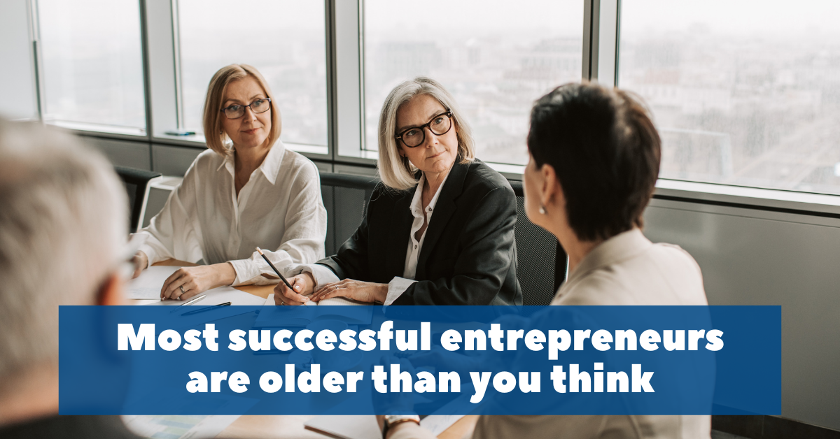 Most successful entrepreneurs are older than you think