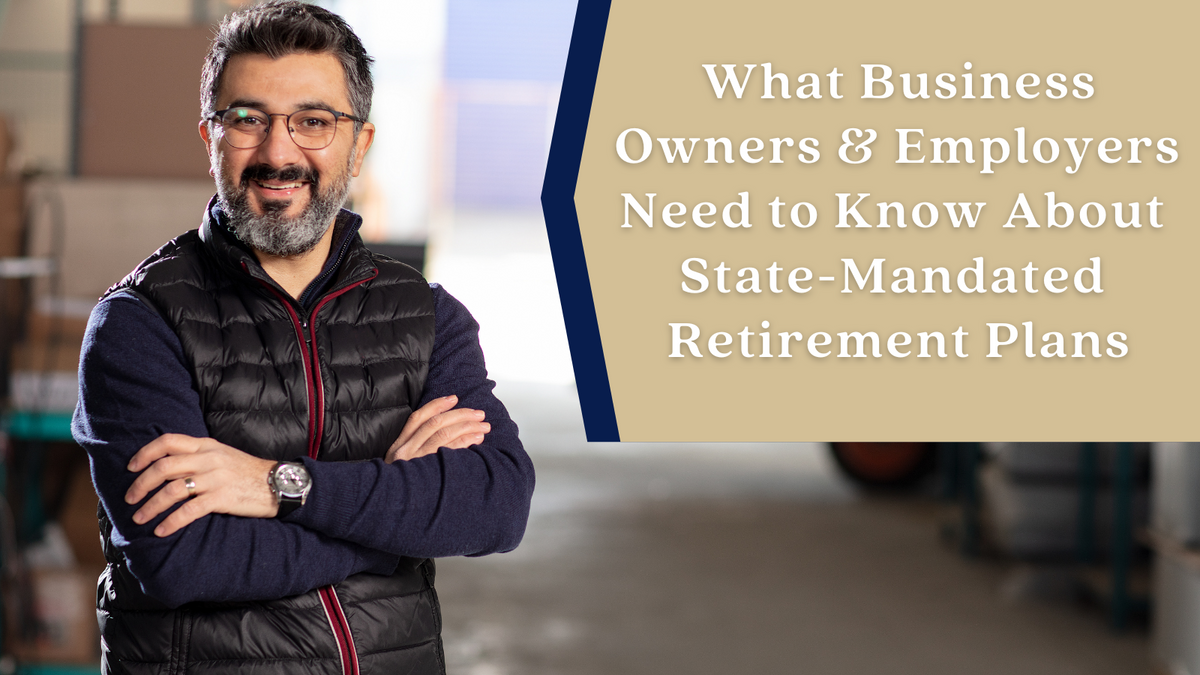 What Business Owners and Employers Need to Know About State-Mandated Retirement Plans