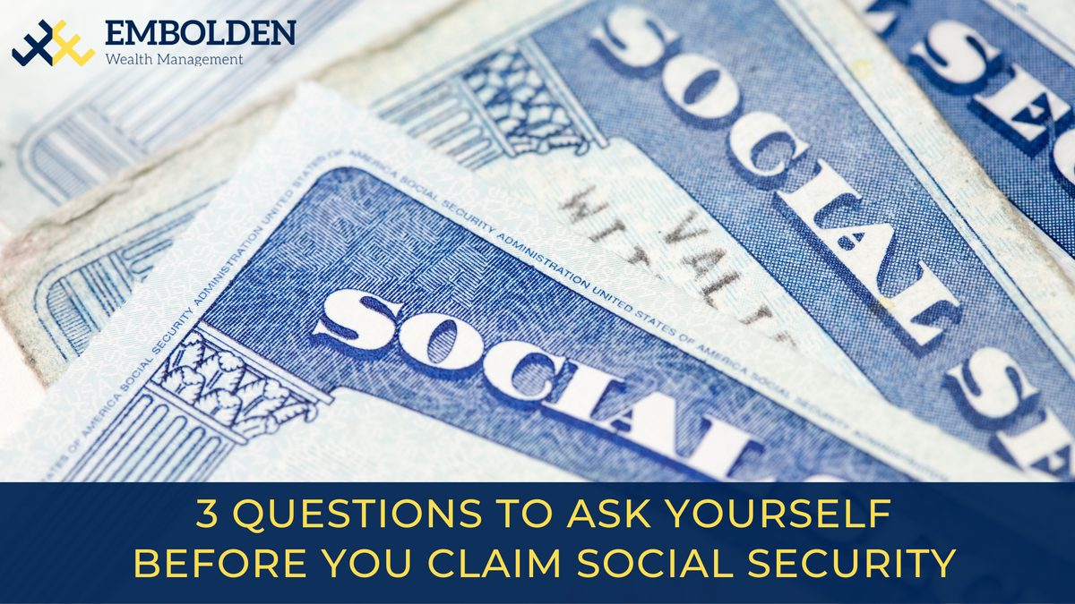 3 Questions to Ask Yourself Before You Claim Social Security